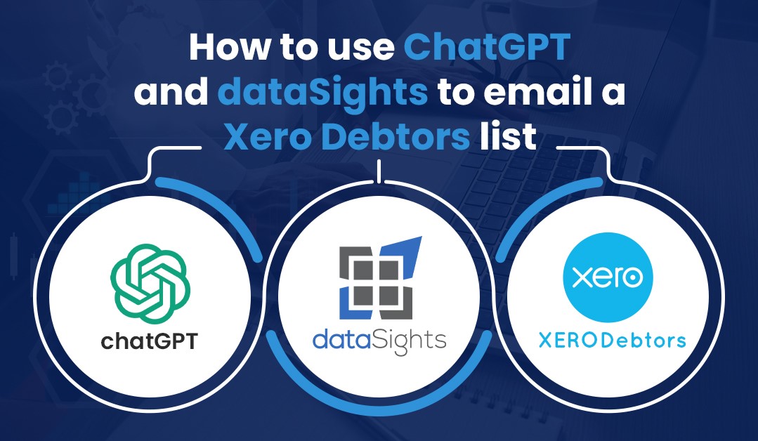 How to use ChatGPT and dataSights to email a Xero Debtors list