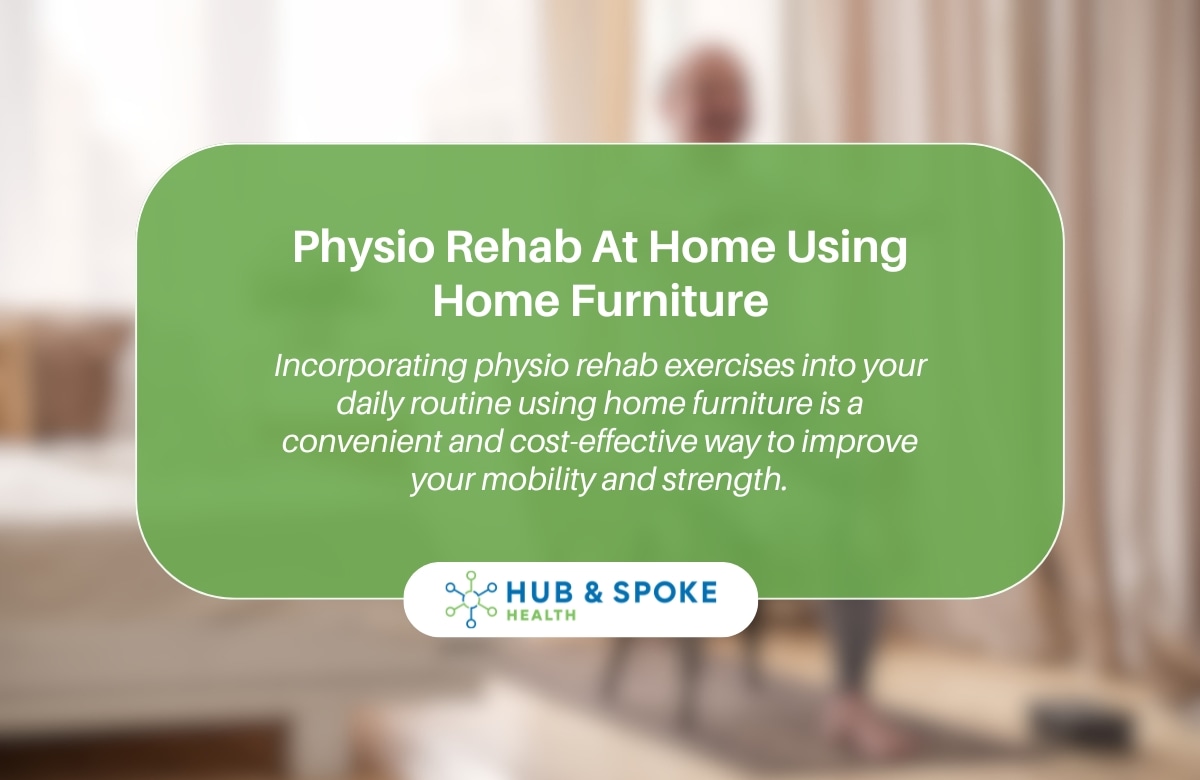 Physio Rehab At Home Using Home Furniture | Hub and Spoke Health