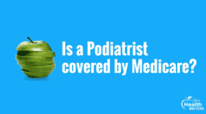is-podiatrist-covered-by-medicare