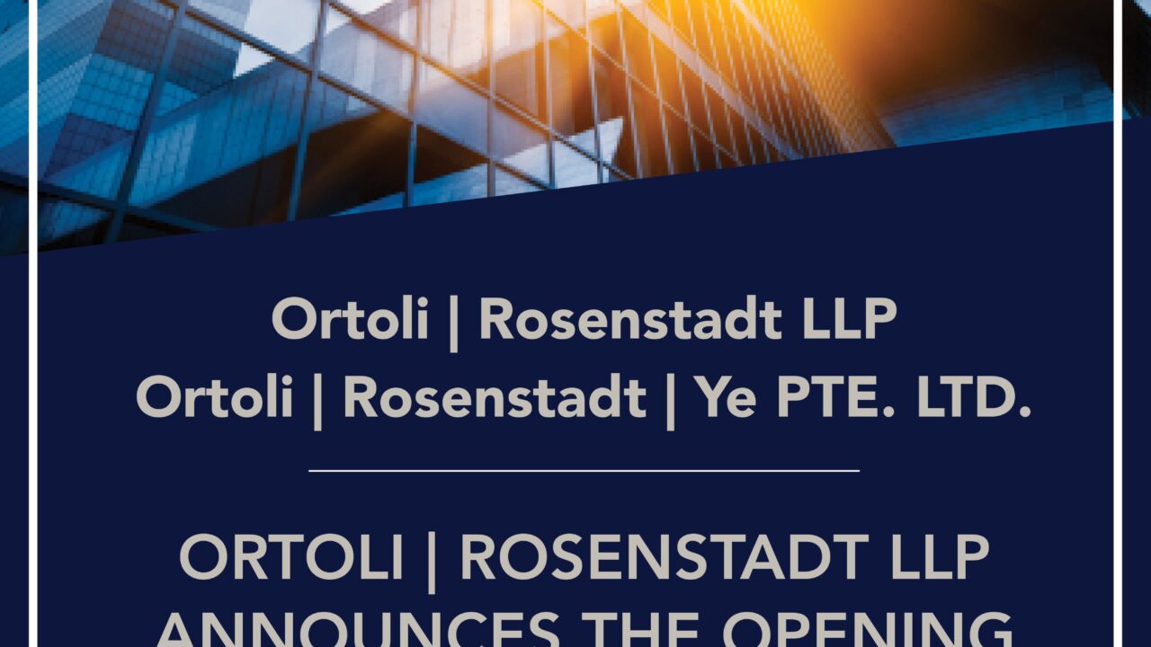 Ortoli | Rosenstadt LLP Announces the Opening of an Office in Miami, Florida and an Affiliate Office in Singapore