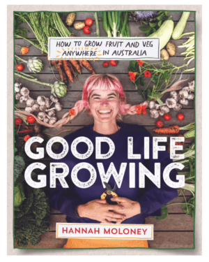 Good Life Growing:: How to grow fruit and veg anywhere in Australia