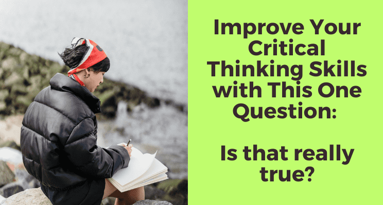 Improve your critical thinking skills with this one question: Is that ...
